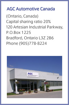 AGC Automotive Canada (Ontario, Canada) Capital sharing ratio 20% 120 Artesian Industrial Parkway, P.O.Box 1225 Bradford, Ontario L3Z 2B6 Phone (905)778-8224
