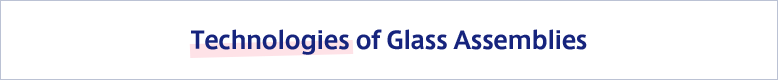 Technologies of Glass Assemblies